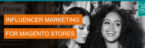 influencer marketing for Magento stores