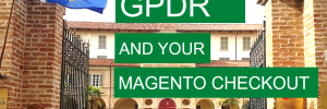 GDPR and your Magento checkout