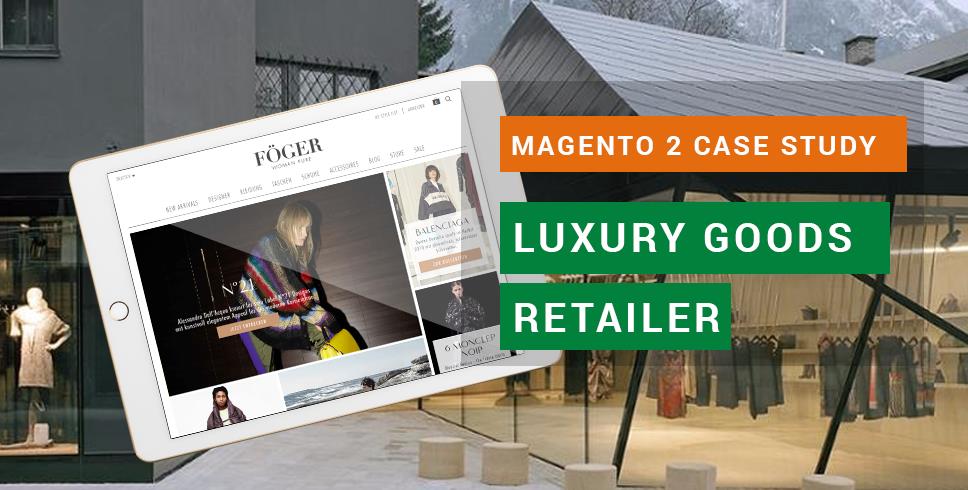 Magento 2 Case Study Luxury goods omnichannel retailer